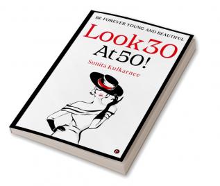 LOOK 30 AT 50! BE FOREVER YOUNG AND BEAUTIFUL