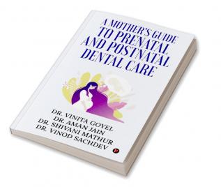 A Mother's Guide to Prenatal and Postnatal Dental Care