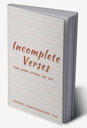 Incomplete Verses : some poems without any end...