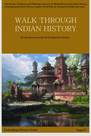 WALK THROUGH INDIAN HISTORY : An Absolute Necessity For Competitive Exams