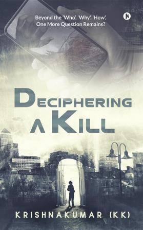 Deciphering a Kill : Beyond the 'Who' 'Why' 'How' One More Question Remains?