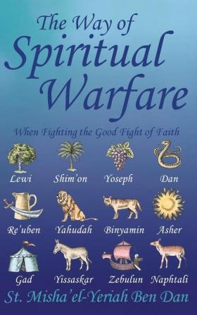 The Way of Spiritual Warfare: When Fighting the Good Fight of Faith