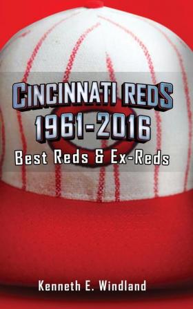 Cincinnati Reds 1961-2016: Best Reds & Ex-Reds