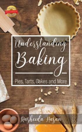 Understanding Baking: Pies Tarts Cakes and More