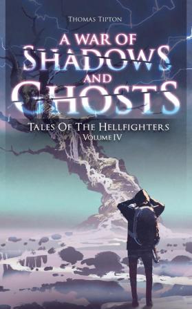 War of Shadows and Ghosts: Tales of the Hellfighters Volume 4