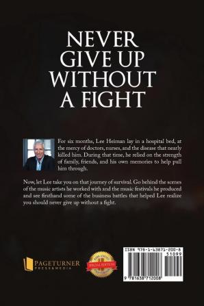 Never Give Up Without A Fight: One Man's Battle To Survive Leukemia And The Music Business