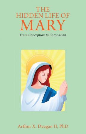 The Hidden Life of Mary: From Conception to Coronation