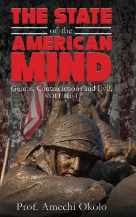 The State of the American Mind: Genius Contradictions and Evil Volume I