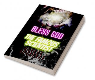 BLESS GOD-THE FAMOUS SCIENTIST