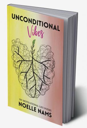 UNCONDITIONAL VIBES : 101 Motivational Life Poems