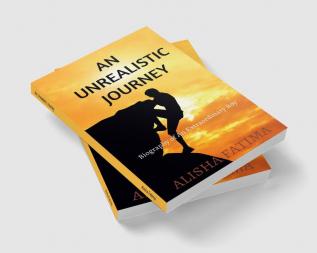 An Unrealistic Journey : Biography of An Extraordinary Boy