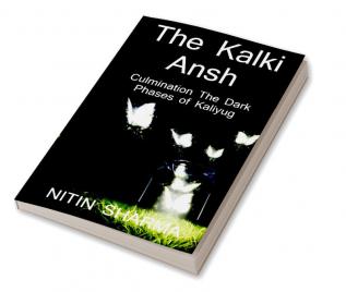 The Kalki Ansh ...culmination the dark phases of Kaliyug / कल्कि अंश ... कलियुग के अंधेरे चरणों का समापन ।