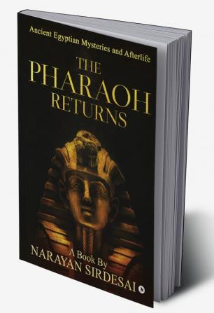 The Pharaoh Returns (Colour) : Ancient Egyptian Mysteries and Afterlife