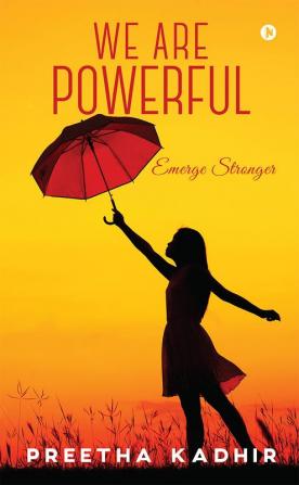 We Are Powerful : Emerge Stronger