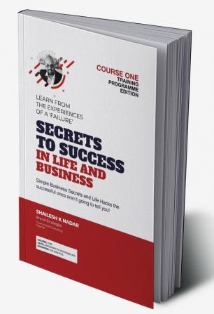 Secrets to Success in Life and Business Course One : Simple Business Secrets and Life Hacks the successful ones aren't going to tell you!