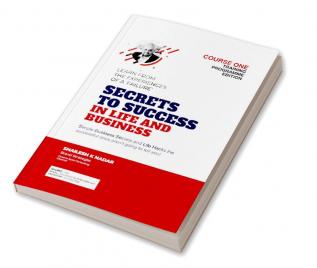 Secrets to Success in Life and Business Course One : Simple Business Secrets and Life Hacks the successful ones aren't going to tell you!