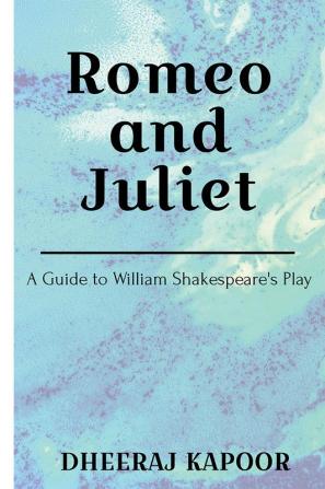 Romeo and Juliet : A Guide to William Shakespeare’s Play