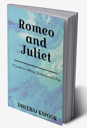 Romeo and Juliet : A Guide to William Shakespeare’s Play