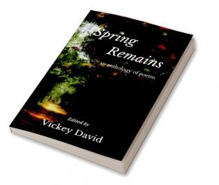 Spring Remains : An Anthology of Poems