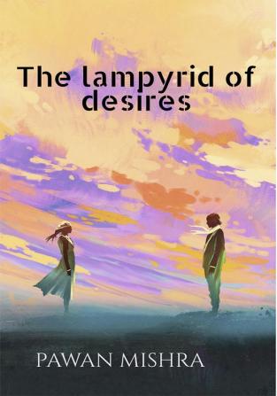 THE LAMPYRID OF DESIRES