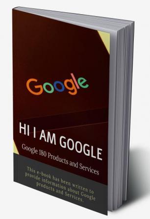 HI I AM GOOGLE : Google 180 Products and Services