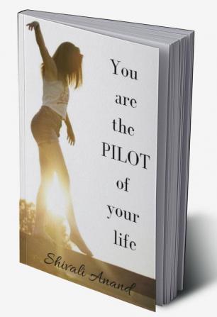 You are the PILOT of your life