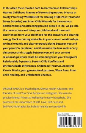 Golden Path to Harmonious Relationships : Healing Childhood Trauma of Parents Separation Divorce or Faulty Parenting : Therapeutic Worksheets and Therapies to Heal Inner Child Wounds PTSD and Cle...