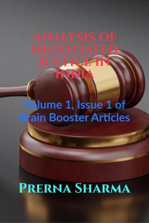 ANALYSIS OF NEGOTIATED JUSTICE IN INDIA : Volume 1 Issue 1 of Brain Booster Articles