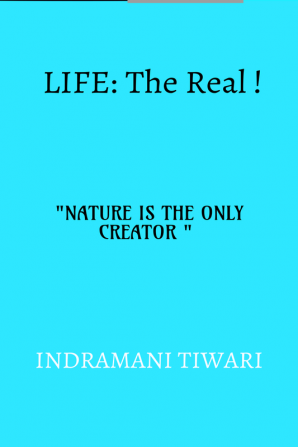 Life : The real!! : NATURE IS THE ONLY CREATOR