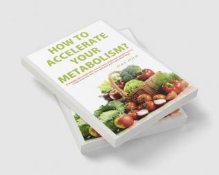 How to Accelerate Your Metabolism? : A healthy and sustainable way to lose addi-tional weight during a high intensity diet low carb diet and many other diets.