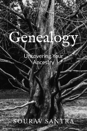 Genealogy : Uncovering Your Ancestry