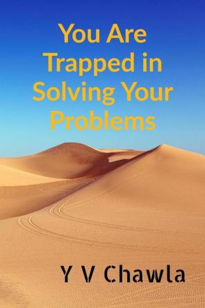 You Are Trapped in Solving Your Problems