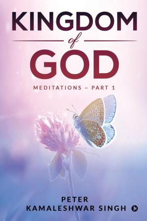 Kingdom of God : Meditations - Part 1