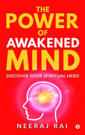 The Power Of Awakened Mind : Discover Your Spiritual Hero