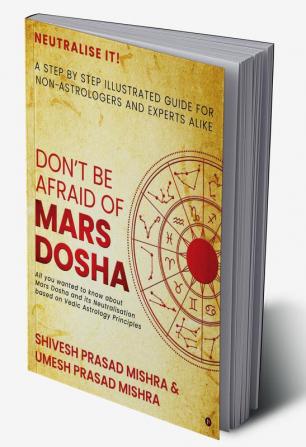 Don’t be afraid of Mars Dosha : A step by step illustrated guide for Non-Astrologers and experts alike