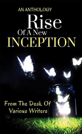 RISE OF A NEW INCEPTION : AN ANTHOLOGY