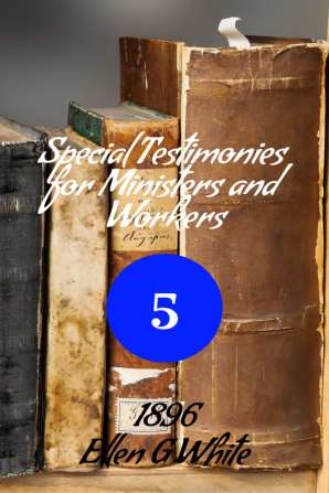 Special Testimonies for Ministers and Workers—No. 5 (1896)