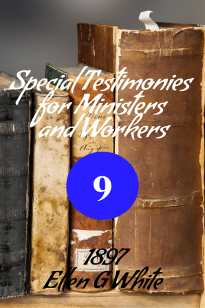 Special Testimonies for Ministers and Workers—No. 9 (1897)