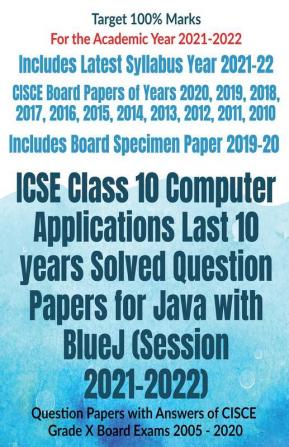 Icse Class 10 Computer Applications Last 10 Years Solved Question Papers For Java With Bluej (Session 2021-2022): Question Papers With Answers Of Cisce Grade X Board Exams 2005 - 2020