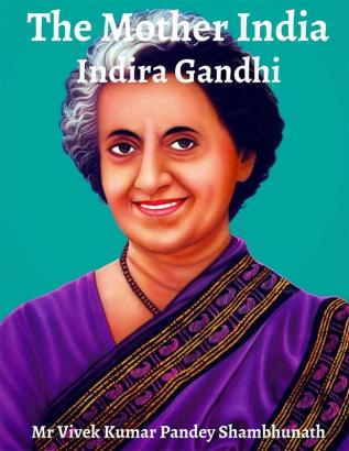 The Mother India : Indira Gandhi