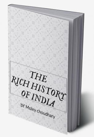 THE RICH HISTORY OF INDIA : History is who we are and why we are the way we are.