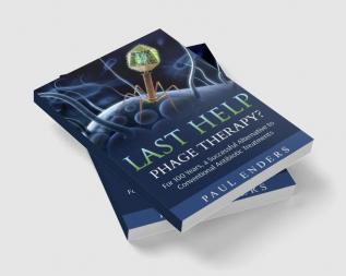 Last Help: Phage Therapy? : For 100 Years a Successful Alternative to Conventional Antibiotic Treatments