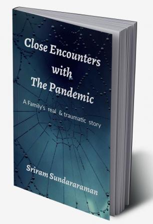 CLOSE ENCOUNTERS WITH THE PANDEMIC : A Family's real and traumatic journey