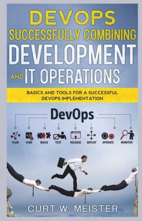 Devops - Successfully Combining Development And It Operations Basics And Tools For A Successful Devops Implementation