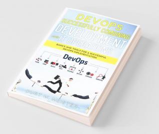 Devops - Successfully Combining Development And It Operations Basics And Tools For A Successful Devops Implementation