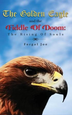 The Golden Eagle And The Fiddle Of Doom: The Rising Of Souls