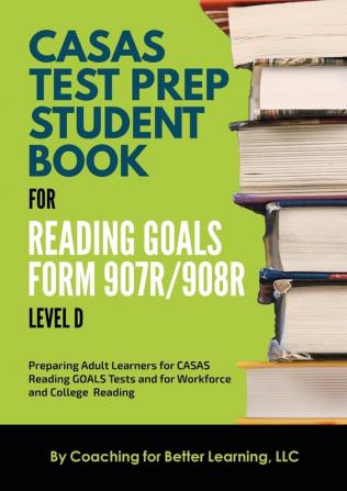 CASAS Test Prep Student Book for Reading Goals Forms 907R/908 Level D