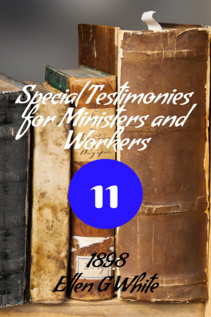 Special Testimonies for Ministers and Workers—No. 11 (1898)