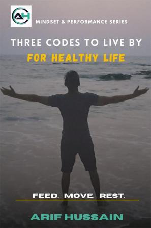 Three Codes to live by : for Healthy Life