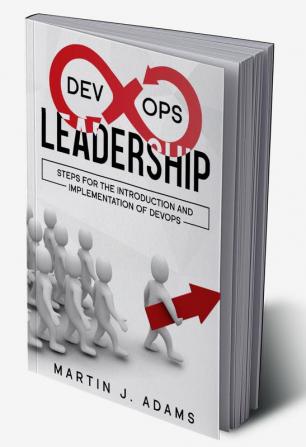 DevOps Leadership - Steps For the Introduction and Implementation of DevOps : Successful Transformation From Silo to Value Chain